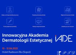 „Innowacyjna Akademia Dermatologii Estetycznej” IADE 2022.